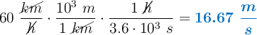 60\ \frac{\cancel{km}}{\cancel{h}}\cdot \frac{10^3\ m}{1\ \cancel{km}}\cdot \frac{1\ \cancel{h}}{3.6\cdot 10^3\ s} = \color[RGB]{0,112,192}{\bm{16.67 \ \frac{m}{s}}}