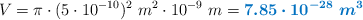 V = \pi\cdot (5\cdot 10^{-10})^2\ m^2\cdot 10^{-9}\ m = \color[RGB]{0,112,192}{\bm{7.85\cdot 10^{-28}\ m^3}}