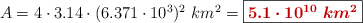 A = 4\cdot 3.14\cdot (6.371\cdot 10^3)^2\ km^2 = \fbox{\color[RGB]{192,0,0}{\bm{5.1\cdot 10^{10}\ km^2}}}