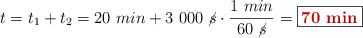 t = t_1 + t_2 = 20\ min + 3\ 000\ \cancel{s}\cdot \frac{1\ min}{60\ \cancel{s}} = \fbox{\color[RGB]{192,0,0}{\bf 70\ min}}