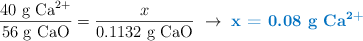 \frac{40\ \ce{g\ Ca^2+}}{56\ \ce{g\ CaO}} = \frac{x}{0.1132\ \ce{g\ CaO}}\ \to\ \color[RGB]{0,112,192}{\textbf{x = 0.08\ \ce{g\ Ca^2+}}}