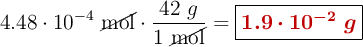 4.48\cdot 10^{-4}\ \cancel{\text{mol}}\cdot \frac{42\ g}{1\ \cancel{\text{mol}}} = \fbox{\color[RGB]{192,0,0}{\bm{1.9\cdot 10^{-2}\ g}}}