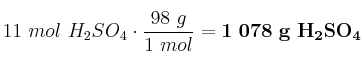 11\ mol\ H_2SO_4\cdot \frac{98\ g}{1\ mol} = \bf 1\ 078\ g\ H_2SO_4