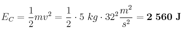 E_C = \frac{1}{2}mv^2 = \frac{1}{2}\cdot 5\ kg\cdot 32^2\frac{m^2}{s^2} = \bf 2\ 560\ J
