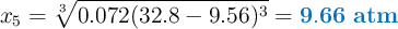 x_5 = \sqrt[3]{0.072(32.8-9.56)^3} = \color[RGB]{0,112,192}{\bf 9.66\ atm}