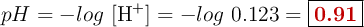pH = -log\ [\ce{H+}] = -log\ 0.123 = \fbox{\color[RGB]{192,0,0}{\bf 0.91}}