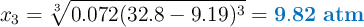x_3 = \sqrt[3]{0.072(32.8-9.19)^3} = \color[RGB]{0,112,192}{\bf 9.82\ atm}