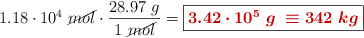 1.18\cdot 10^4\ \cancel{mol}\cdot \frac{28.97\ g}{1\ \cancel{mol}} = \fbox{\color[RGB]{192,0,0}{\bm{3.42\cdot 10^5\ g\ \equiv 342\ kg}}}