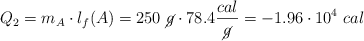 Q_2 = m_A\cdot l_f(A) = 250\ \cancel{g}\cdot 78.4\frac{cal}{\cancel{g}} = -1.96\cdot 10^4\ cal