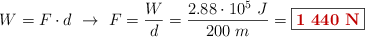 W = F\cdot d\ \to\ F = \frac{W}{d} = \frac{2.88\cdot 10^5\ J}{200\ m} = \fbox{\color[RGB]{192,0,0}{\bf 1\ 440\ N}}
