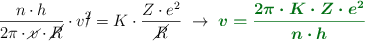 \frac{n\cdot h}{2\pi\cdot \cancel{v}\cdot \cancel{R}}\cdot v\cancel{^2} = K\cdot \frac{Z\cdot e^2}{\cancel{R}}\ \to\ \color[RGB]{2,112,20}{\bm{v = \frac{2\pi\cdot K\cdot Z\cdot e^2}{n\cdot h}}}