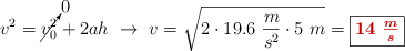 v^2 = \cancelto{0}{v_0^2} + 2ah\ \to\ v = \sqrt{2\cdot 19.6\ \frac{m}{s^2}\cdot 5\ m} = \fbox{\color[RGB]{192,0,0}{\bm{14\ \frac{m}{s}}}}