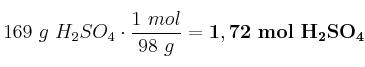 169\ g\ H_2SO_4\cdot \frac{1\ mol}{98\ g} = \bf 1,72\ mol\ H_2SO_4