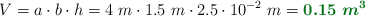 V = a\cdot b\cdot h = 4\ m\cdot 1.5\ m\cdot 2.5\cdot 10^{-2}\ m = \color[RGB]{2,112,20}{\bm{0.15\ m^3}}