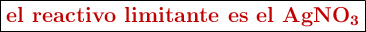 \fbox{\color[RGB]{192,0,0}{\textbf{el reactivo limitante es el \ce{AgNO3}}}}
