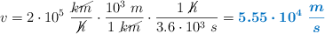 v = 2\cdot 10^5\ \frac{\cancel{km}}{\cancel{h}}\cdot \frac{10^3\ m}{1\ \cancel{km}}\cdot \frac{1\ \cancel{h}}{3.6\cdot 10^3\ s} = \color[RGB]{0,112,192}{\bm{5.55\cdot 10^4\ \frac{m}{s}}}