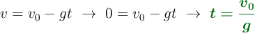 v = v_0 - gt\ \to\ 0= v_0 - gt\ \to\ \color[RGB]{2,112,20}{\bm{t = \frac{v_0}{g}}}