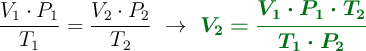 \frac{V_1\cdot P_1}{T_1} = \frac{V_2\cdot P_2}{T_2}\ \to\ \color[RGB]{2,112,20}{\bm{V_2 = \frac{V_1\cdot P_1\cdot T_2}{T_1\cdot P_2}}}