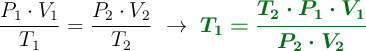\frac{P_1\cdot V_1}{T_1} = \frac{P_2\cdot V_2}{T_2}\ \to\ \color[RGB]{2,112,20}{\bm{T_1 = \frac{T_2\cdot P_1\cdot V_1}{P_2\cdot V_2}}}