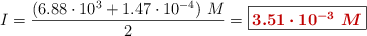 I = \frac{(6.88\cdot 10^{3} + 1.47\cdot 10^{-4})\ M}{2} = \fbox{\color[RGB]{192,0,0}{\bm{3.51\cdot 10^{-3}\ M}}}