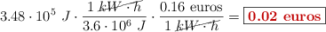 3.48\cdot 10^5\ J\cdot \frac{1\
 \cancel{kW\cdot h}}{3.6\cdot 10^6\ J}\cdot \frac{0.16\ \text{euros}}{1\ \cancel{kW\cdot h}} = \fbox{\color[RGB]{192,0,0}{\bf 0.02\ \text{euros}}}