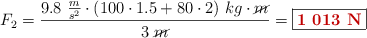 F_2 = \frac{9.8\ \frac{m}{s^2}\cdot (100\cdot 1.5 + 80\cdot 2)\ kg\cdot \cancel{m}}{3\ \cancel{m}} = \fbox{\color[RGB]{192,0,0}{\bf 1\ 013\ N}}