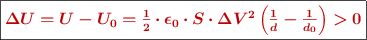 \fbox{\color[RGB]{192,0,0}{\bm{\Delta U = U -U_0 = \frac{1}{2}\cdot \epsilon_0\cdot S\cdot \Delta V^2\left(\frac{1}{d} - \frac{1}{d_0}\right) > 0}}}