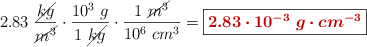 2.83\ \frac{\cancel{kg}}{\cancel{m^3}}\cdot \frac{10^3\ g}{1\ \cancel{kg}}\cdot \frac{1\ \cancel{m^3}}{10^6\ cm^3} = \fbox{\color[RGB]{192,0,0}{\bm{2.83\cdot 10^{-3}\ g\cdot cm^{-3}}}}