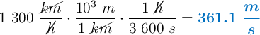 1\ 300\ \frac{\cancel{km}}{\cancel{h}}\cdot \frac{10^3\ m}{1\ \cancel{km}}\cdot \frac{1\ \cancel{h}}{3\ 600\ s} = \color[RGB]{0,112,192}{\bm{361.1\ \frac{m}{s}}}