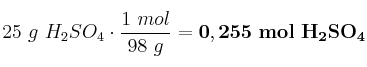 25\ g\ H_2SO_4\cdot \frac{1\ mol}{98\ g} = \bf 0,255\ mol\ H_2SO_4
