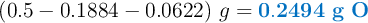 (0.5 - 0.1884 - 0.0622)\ g = \color[RGB]{0,112,192}{\bf 0.2494\ g\ O}
