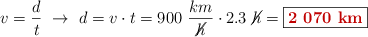 v = \frac{d}{t}\ \to\ d = v\cdot t = 900\ \frac{km}{\cancel{h}}\cdot 2.3\ \cancel{h} = \fbox{\color[RGB]{192,0,0}{\bf 2\ 070\ km}}}