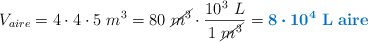 V_{aire} = 4\cdot  4\cdot 5\ m^3 = 80\ \cancel{m^3}\cdot \frac{10^3\  L}{1\ \cancel{m^3}} = \color[RGB]{0,112,192}{\bm{8\cdot 10^4}\ \bf L\ aire}