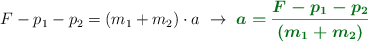 F - p_1 - p_2 = (m_1 + m_2)\cdot a\ \to\ \color[RGB]{2,112,20}{\bm{a = \frac{F - p_1 - p_2}{(m_1 + m_2)}}}