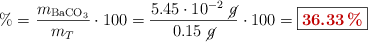 \% = \frac{m_{\ce{BaCO3}}}{m_T}\cdot 100 = \frac{5.45\cdot 10^{-2}\ \cancel{g}}{0.15\ \cancel{g}}\cdot 100 = \fbox{\color[RGB]{192,0,0}{\bf 36.33\%}}