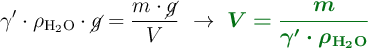 \gamma^{\prime}\cdot \rho_{\ce{H2O}}\cdot \cancel{g} = \frac{m\cdot \cancel{g}}{V}\ \to\ \color[RGB]{2,112,20}{\bm{V = \frac{m}{\gamma^{\prime}\cdot \rho_{\ce{H2O}}}}}