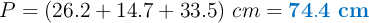 P = (26.2 + 14.7 + 33.5)\ cm= \color[RGB]{0,112,192}{\bf 74.4\ cm}