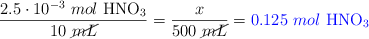 \frac{2.5\cdot 10^{-3}\ mol\ \ce{HNO3}}{10\ \cancel{mL}} = \frac{x}{500\ \cancel{mL}} = \color{blue}{0.125\ mol\ \ce{HNO3}}