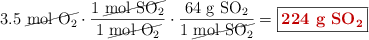 3.5\ \cancel{\ce{mol\ O2}}\cdot \frac{1\ \cancel{\ce{mol\ SO2}}}{1\ \cancel{\ce{mol\ O2}}}\cdot \frac{64\ \ce{g\ SO2}}{1\ \cancel{\ce{mol\ SO2}}} = \fbox{\color[RGB]{192,0,0}{\textbf{224\ \ce{g\ SO2}}}}