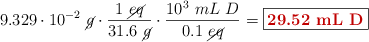 9.329\cdot 10^{-2}\ \cancel{g}\cdot \frac{1\ \cancel{eq}}{31.6\ \cancel{g}}\cdot \frac{10^3\ mL\ D}{0.1\ \cancel{eq}} = \fbox{\color[RGB]{192,0,0}{\bf 29.52\ mL\ D}}