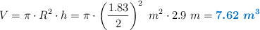 V = \pi\cdot R^2\cdot h = \pi\cdot \left(\frac{1.83}{2}\right)^2\ m^2\cdot 2.9\ m = \color[RGB]{0,112,192}{\bm{7.62\ m^3}}
