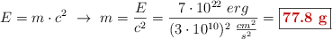 E = m\cdot c^2\ \to\ m = \frac{E}{c^2} = \frac{7\cdot 10^{22}\ erg}{(3\cdot 10^{10})^2\ \frac{cm^2}{s^2}} = \fbox{\color[RGB]{192,0,0}{\bf 77.8\ g}}