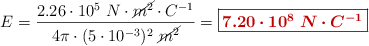 E = \frac{2.26\cdot 10^5\ N\cdot \cancel{m^2}\cdot C^{-1}}{4\pi\cdot (5\cdot 10^{-3})^2\ \cancel{m^2}} = \fbox{\color[RGB]{192,0,0}{\bm{7.20\cdot 10^8\ N\cdot C^{-1}}}}