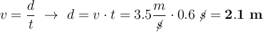 v = \frac{d}{t}\ \to\ d = v\cdot t = 3.5\frac{m}{\cancel{s}}\cdot 0.6\ \cancel{s} = \bf 2.1\ m