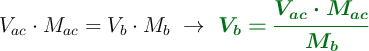V_{ac}\cdot M_{ac}  = V_b\cdot M_b\ \to\ \color[RGB]{2,112,20}{\bm{V_b = \frac{V_{ac}\cdot M_{ac}}{M_{b}}}}