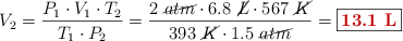 V_2 = \frac{P_1\cdot V_1\cdot T_2}{T_1\cdot P_2} = \frac{2\ \cancel{atm}\cdot 6.8\ \cancel{L}\cdot 567\ \cancel{K}}{393\ \cancel{K}\cdot 1.5\ \cancel{atm}} = \fbox{\color[RGB]{192,0,0}{\bf 13.1\ L}}