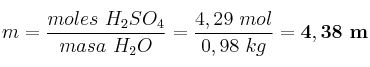 m = \frac{moles\ H_2SO_4}{masa\ H_2O} = \frac{4,29\ mol}{0,98\ kg} = \bf 4,38\ m