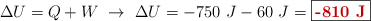 \Delta U = Q + W\ \to\ \Delta U = -750\ J - 60\ J = \fbox{\color[RGB]{192,0,0}{\bf -810\ J}}