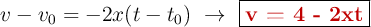 v - v_0 =-2x(t - t_0)\ \to\ \fbox{\color[RGB]{192,0,0}{\bf v = 4 - 2xt}}
