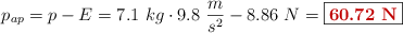 p_{ap} = p - E = 7.1\ kg\cdot 9.8\ \frac{m}{s^2} - 8.86\ N = \fbox{\color[RGB]{192,0,0}{\bf 60.72\ N}}